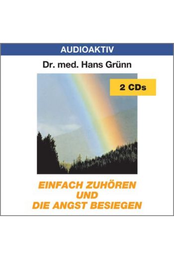 Dr. med. Hans Grünn: Einfach zuhören und die Angst besiegen (2 CDs)