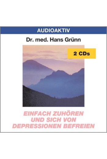 Dr. med. Hans Grünn: Einfach zuhören und sich von Depressionen befreien (2 CDs)