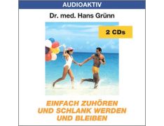 Dr. med. Hans Grünn: Einfach zuhören und schlank werden und bleiben (2 CDs)