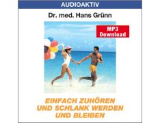 Dr. med. Hans Grünn: Einfach zuhören und schlank werden und bleiben (MP3)