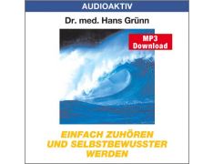 Dr. med. Hans Grünn: Einfach zuhören und selbstbewusster werden (MP3)