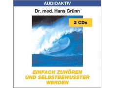 Dr. med. Hans Grünn: Einfach zuhören und selbstbewusster werden (2 CDs)