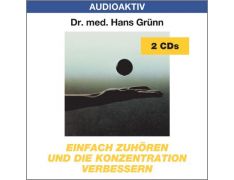 Dr. med. Hans Grünn: Einfach zuhören und die Konzentration verbessern (2 CDs)