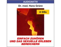 Dr. med. Hans Grünn: Einfach zuhören und das sexuelle Erleben bereichern (2 CDs)