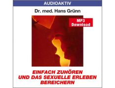 Dr. med. Hans Grünn: Einfach zuhören und das sexuelle Erleben bereichern (MP3)