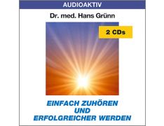 Dr. med. Hans Grünn: Einfach zuhören und erfolgreicher werden (2 CDs)