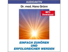 Dr. med. Hans Grünn: Einfach zuhören und erfolgreicher werden (MP3)