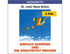 Dr. med. Hans Grünn: Einfach zuhören und die Kreativität wecken (2 CDs)