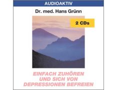 Dr. med. Hans Grünn: Einfach zuhören und sich von Depressionen befreien (2 CDs)