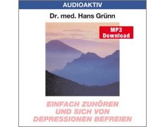 Dr. med. Hans Grünn: Einfach zuhören und sich von Depressionen befreien (MP3)