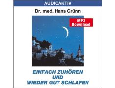 Dr. med. Hans Grünn: Einfach zuhören und wieder gut schlafen (MP3)