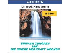 Dr. med. Hans Grünn: Einfach zuhören und die innere Heilkraft wecken (2 CDs)