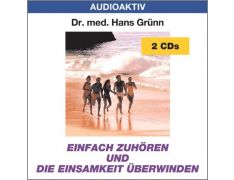 Dr. med. Hans Grünn: Einfach zuhören und die Einsamkeit überwinden (2 CDs)