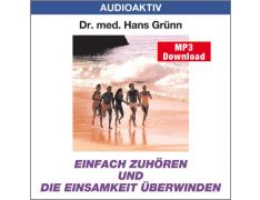 Dr. med. Hans Grünn: Einfach zuhören und die Einsamkeit überwinden (MP3)