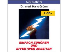 Dr. med. Hans Grünn: Einfach zuhören und effektiver arbeiten (2 CDs)