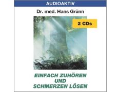 Dr. med. Hans Grünn: Einfach zuhören und Schmerzen lösen (2 CDs)