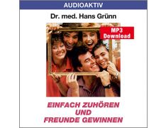 Dr. med. Hans Grünn: Einfach zuhören und Freunde gewinnen (MP3)