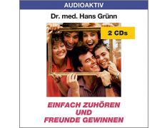 Dr. med. Hans Grünn: Einfach zuhören und Freunde gewinnen (2 CDs)