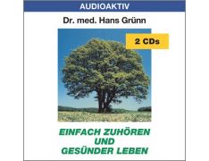 Dr. med. Hans Grünn: Einfach zuhören und gesünder leben (2 CDs)