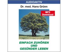 Dr. med. Hans Grünn: Einfach zuhören und gesünder leben (MP3)