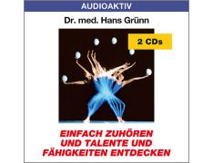 Dr. med. Hans Grünn: Einfach zuhören und Talente und Fähigkeiten entdecken (2 CDs)