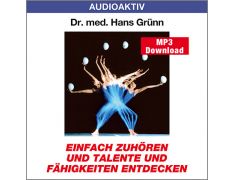 Dr. med. Hans Grünn: Einfach zuhören und Talente und Fähigkeiten entdecken (MP3)