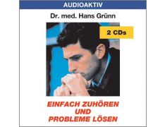 Dr. med. Hans Grünn: Einfach zuhören und Probleme lösen (2 CDs)