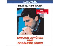 Dr. med. Hans Grünn: Einfach zuhören und Probleme lösen (MP3)