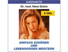 Dr. med. Hans Grünn: Einfach zuhören und Lebenskrisen meistern (2 CDs)