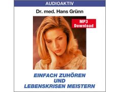 Dr. med. Hans Grünn: Einfach zuhören und Lebenskrisen meistern (MP3)