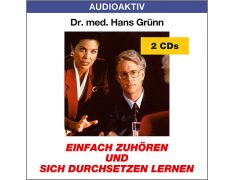 Dr. med. Hans Grünn: Einfach zuhören und sich durchsetzen lernen (2 CDs)